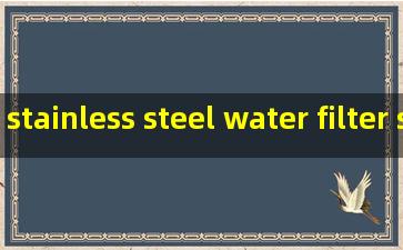 stainless steel water filter supplier